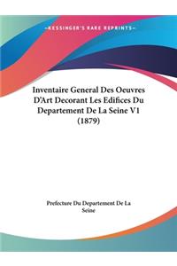 Inventaire General Des Oeuvres D'Art Decorant Les Edifices Du Departement De La Seine V1 (1879)