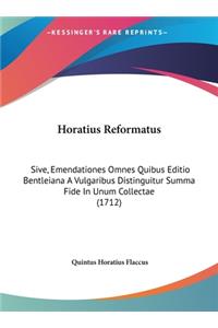 Horatius Reformatus: Sive, Emendationes Omnes Quibus Editio Bentleiana a Vulgaribus Distinguitur Summa Fide in Unum Collectae (1712)