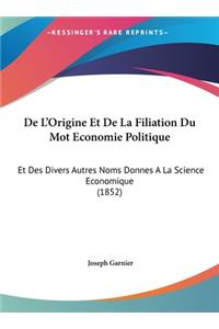 de L'Origine Et de La Filiation Du Mot Economie Politique