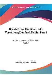 Bericht Uber Die Gemeinde-Verwaltung Der Stadt Berlin, Part 1