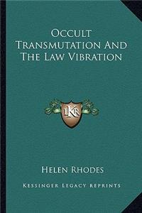 Occult Transmutation And The Law Vibration