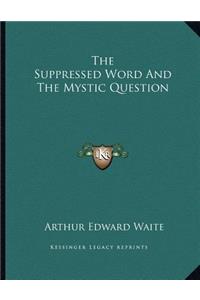 The Suppressed Word And The Mystic Question