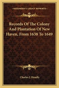 Records of the Colony and Plantation of New Haven, from 1638 to 1649