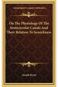 On the Physiology of the Semicircular Canals and Their Relation to Seasickness