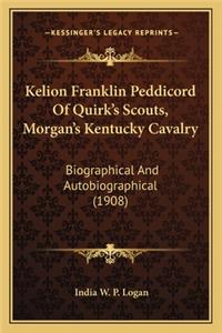 Kelion Franklin Peddicord Of Quirk's Scouts, Morgan's Kentucky Cavalry