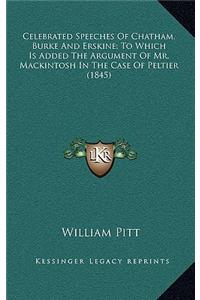 Celebrated Speeches of Chatham, Burke and Erskine; To Which Is Added the Argument of Mr. Mackintosh in the Case of Peltier (1845)