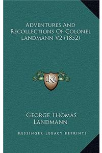 Adventures and Recollections of Colonel Landmann V2 (1852)