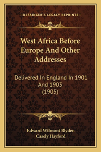 West Africa Before Europe And Other Addresses