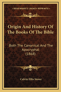 Origin And History Of The Books Of The Bible: Both The Canonical And The Apocryphal (1868)