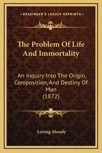The Problem Of Life And Immortality