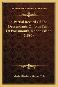 Partial Record Of The Descendants Of John Tefft, Of Portsmouth, Rhode Island (1896)