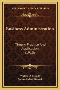 Business Administration: Theory, Practice And Application (1910)