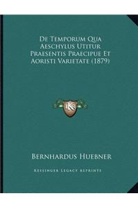 De Temporum Qua Aeschylus Utitur Praesentis Praecipue Et Aoristi Varietate (1879)