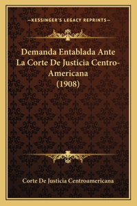 Demanda Entablada Ante La Corte De Justicia Centro-Americana (1908)