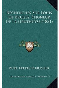 Recherches Sur Louis De Bruges, Seigneur De La Gruthuyse (1831)