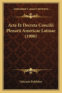 Acta Et Decreta Concilii Plenarii Americae Latinae (1900)