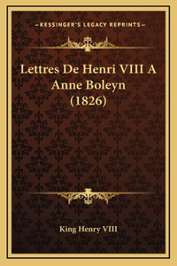 Lettres De Henri VIII A Anne Boleyn (1826)