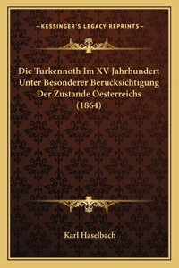 Die Turkennoth Im XV Jahrhundert Unter Besonderer Berucksichtigung Der Zustande Oesterreichs (1864)