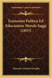 Economia Politica Ed Educazione Morale Saggi (1853)
