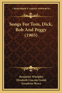 Songs For Tom, Dick, Bob And Peggy (1905)