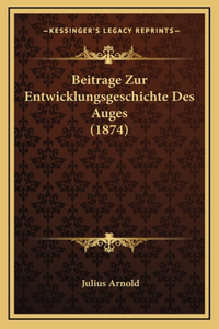 Beitrage Zur Entwicklungsgeschichte Des Auges (1874)