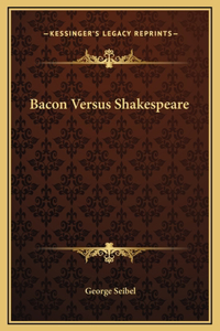 Bacon Versus Shakespeare