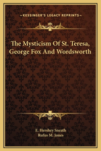 Mysticism Of St. Teresa, George Fox And Wordsworth