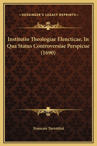 Institutio Theologiae Elencticae, In Qua Status Controversiae Perspicue (1690)