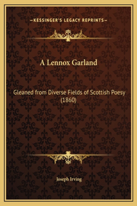 A Lennox Garland: Gleaned from Diverse Fields of Scottish Poesy (1860)