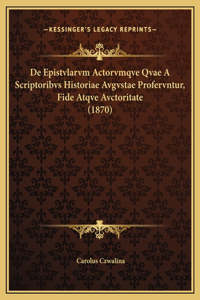 De Epistvlarvm Actorvmqve Qvae A Scriptoribvs Historiae Avgvstae Profervntur, Fide Atqve Avctoritate (1870)