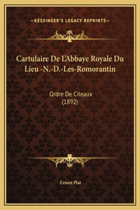 Cartulaire De L'Abbaye Royale Du Lieu -N.-D.-Les-Romorantin