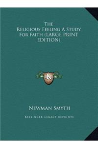The Religious Feeling a Study for Faith