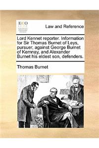 Lord Kennet Reporter. Information for Sir Thomas Burnet of Leys, Pursuer, Against George Burnet of Kemnay, and Alexander Burnet His Eldest Son, Defenders.