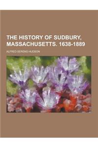 The History of Sudbury, Massachusetts. 1638-1889