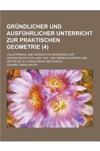 Grundlicher Und Ausfuhrlicher Unterricht Zur Praktischen Geometrie; Vollstandige Und Grundliche Anweisung Zur Verzeichnung Der Land- See- Und Himmelsc