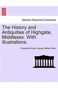 History and Antiquities of Highgate, Middlesex. with Illustrations.