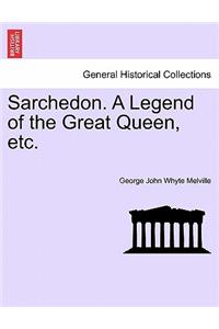 Sarchedon. a Legend of the Great Queen, Etc.