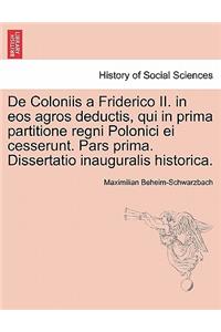 de Coloniis a Friderico II. in EOS Agros Deductis, Qui in Prima Partitione Regni Polonici Ei Cesserunt. Pars Prima. Dissertatio Inauguralis Historica.