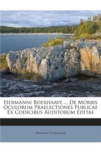 Hermanni Boerhaave ... de Morbis Oculorum Praelectiones Publicae Ex Codicibus Auditorum Editae