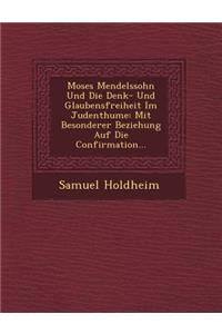 Moses Mendelssohn Und Die Denk- Und Glaubensfreiheit Im Judenthume