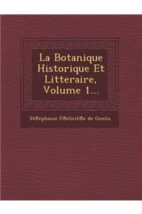 La Botanique Historique Et Litteraire, Volume 1...