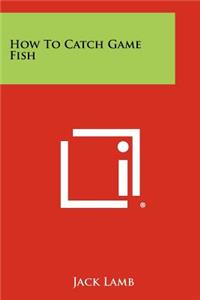 How To Catch Game Fish