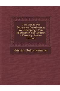 Geschichte Des Deutschen Schulwesens Im Uebergange Vom Mittelalter Zur Neuzeit