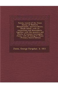 Family Record of the Jones Family of Milford, Massachusetts, and Providence, Rhode Island, with Its Connections and Descendants, Together with the Anc