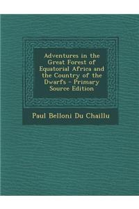 Adventures in the Great Forest of Equatorial Africa and the Country of the Dwarfs