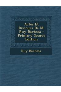 Actes Et Discours de M. Ruy Barbosa