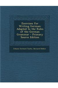 Exercises for Writing German: Adapted to the Rules of the German Grammar