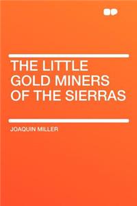 The Little Gold Miners of the Sierras
