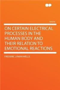 On Certain Electrical Processes in the Human Body and Their Relation to Emotional Reactions