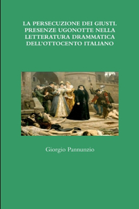 Persecuzione Dei Giusti. Presenze Ugonotte Nella Letteratura Drammatica Dell'ottocento Italiano